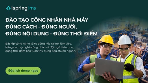 iSpring_Đào tạo công nhân nhà máy đúng cách, đúng người, đúng nội dung, đúng thời điểm