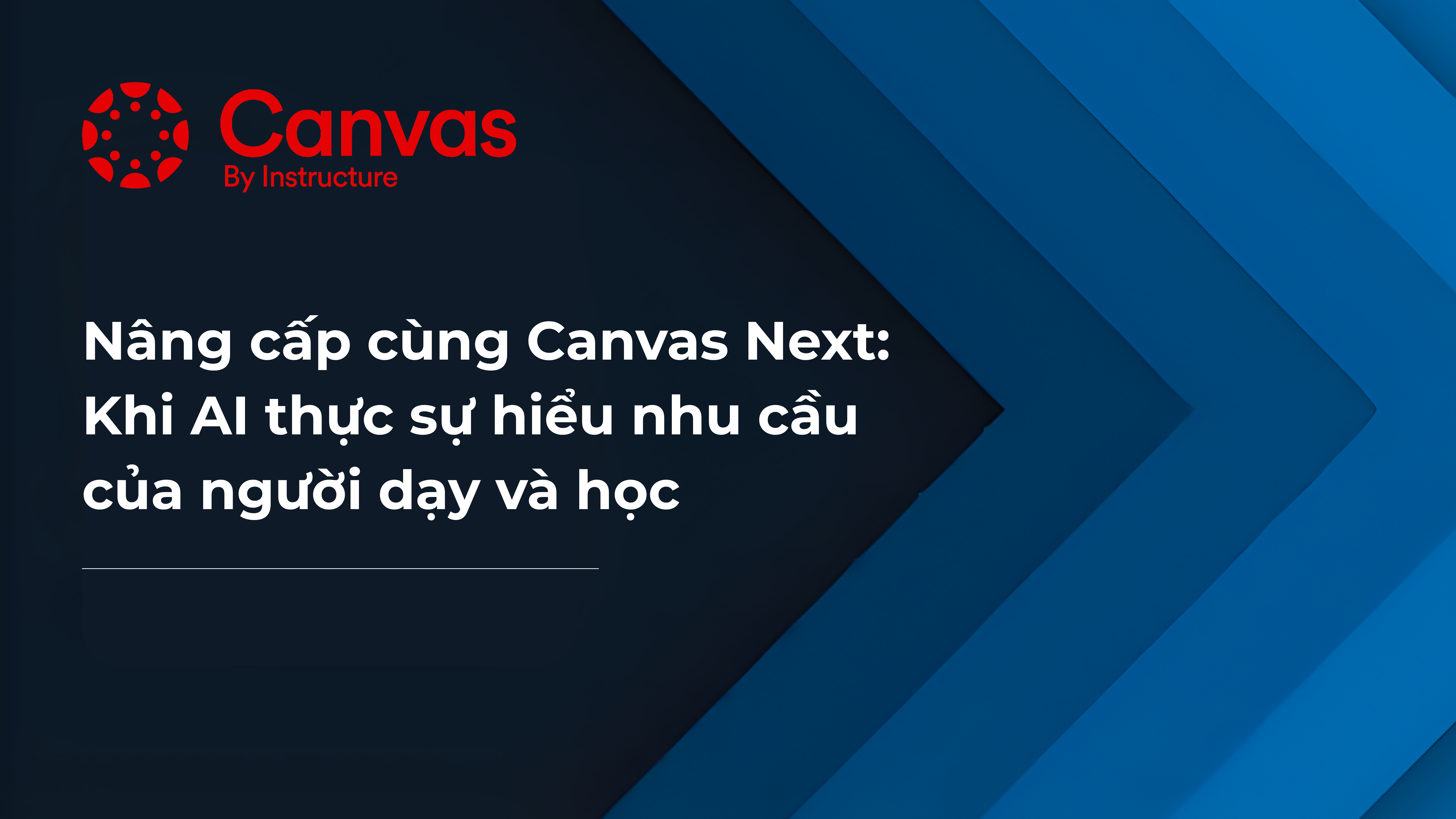 Nâng cấp cùng Canvas Next: Khi AI thực sự hiểu nhu cầu của người dạy và học