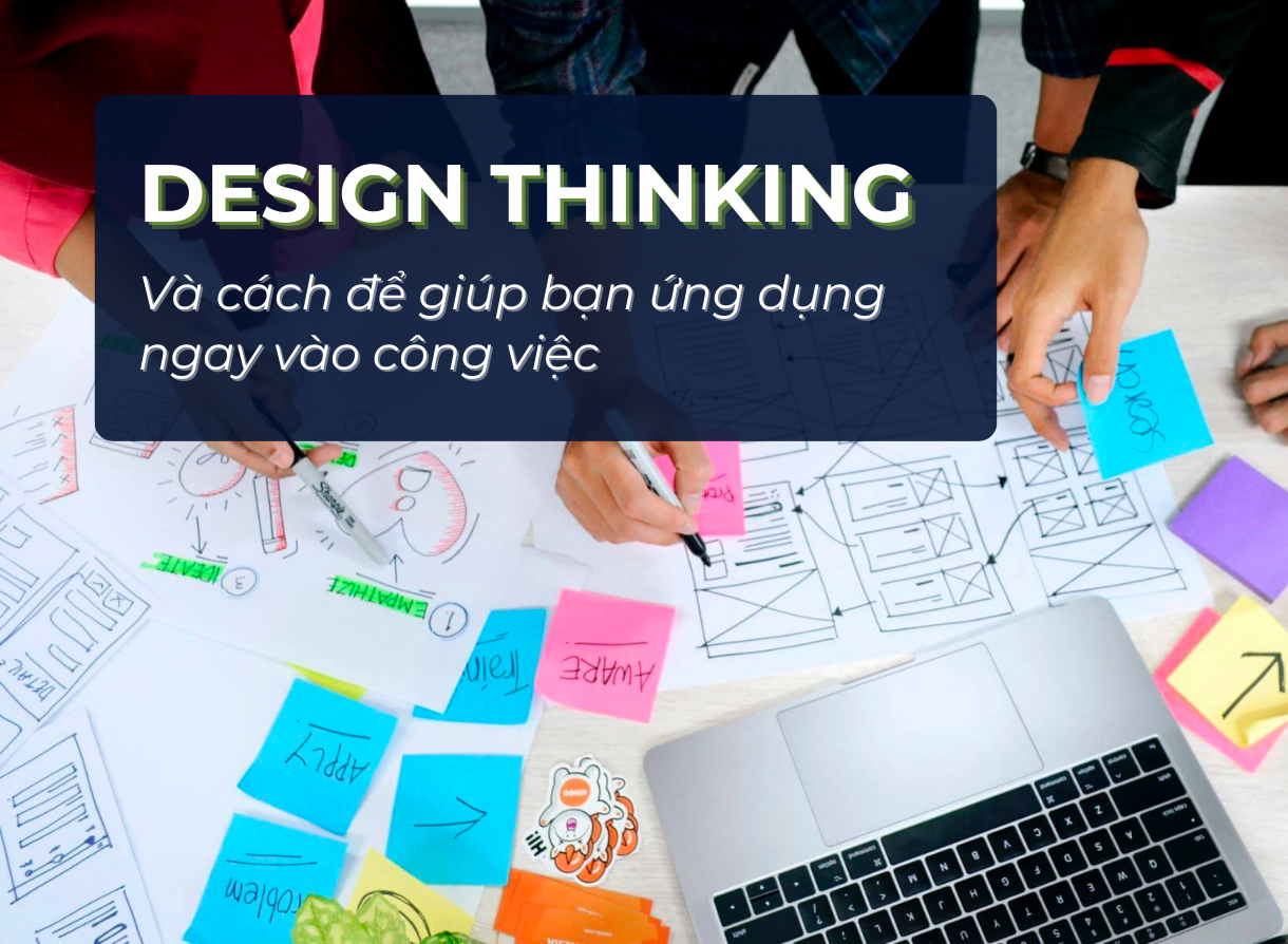 Ứng dụng Design thinking (tư duy thiết kế) để giải quyết công việc