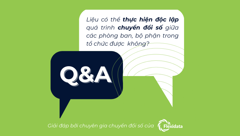 Liệu có thể thực hiện độc lập quá trình chuyển đổi số giữa các phòng ban, bộ phận trong tổ chức được không?